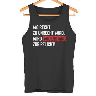 Wo Recht Zu Unrecht Wird Wird Widerstand Zur Pflicht Tank Top - Geschenkecke