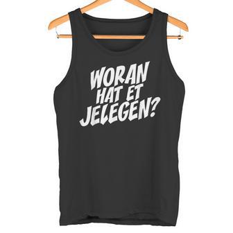 Woran Hat Et Jelegen Woran Hattet Nur Gelegen Tank Top - Geschenkecke