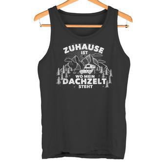 Zuhause Ist Wo Mein Dachzelt Steht Car Roof Tent Accessory Tank Top - Geschenkecke