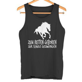 Zum Reiten Geboren Zur Schule Gezzwungen S Tank Top - Geschenkecke