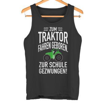 Zum Trktor Fahren GeborenZum Schulgegezwungen Tank Top - Geschenkecke