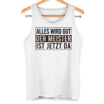 Alles Wird Gut Der Meister Ist S Tank Top - Geschenkecke