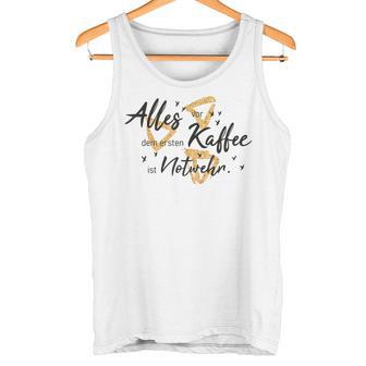 Allesor Dem Ersten Kaffee Ist Notwehr Tank Top - Geschenkecke