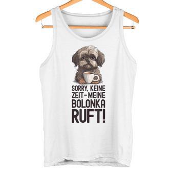 Bolonka Zwetna Dog Keine Zeit Meine Bolonka Ruft Gray Tank Top - Geschenkecke