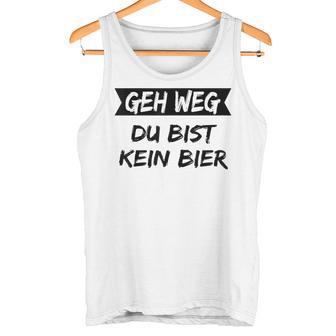 Geh Weg Du Bist Keine Bier Tank Top - Geschenkecke