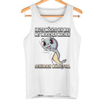 Heute Möchte Ich Was Mit Menschschen Machen Schubsen S Tank Top - Geschenkecke