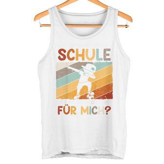 Ich Bin Bereit Für Die Schule Aber Ist Sie Bereit Für Mich German Tank Top - Geschenkecke