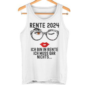 Ich Bin In Rente Ich Muss Gar Nichts 2024 Rentnerin Tank Top - Geschenkecke