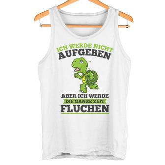 Ich Werde Nicht Abgeben Aber Sicken Tank Top - Geschenkecke