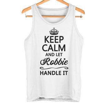 Keep Calm And Let Robbie Handle It Name Tank Top - Geschenkecke