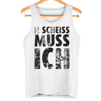 'N Scheiss Muss I'ch Tank Top - Geschenkecke