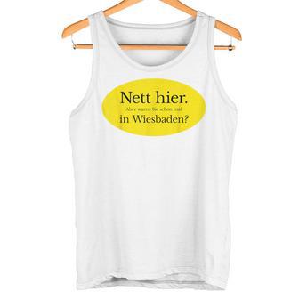 Nett Here Aber Waren Sie Schon Mal In Wiesbaden Tank Top - Seseable