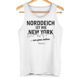 Norddeich Ist Wie New York Nur Ganz Anders Norddeich Tank Top - Geschenkecke