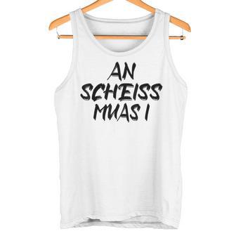 An Scheiß Muas I Tank Top - Geschenkecke