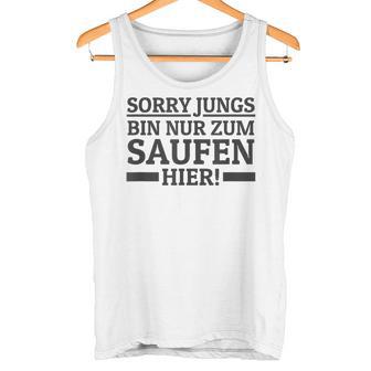 Sorry Boys' Bin Nur Zum Saufen Hier Bin S Tank Top - Geschenkecke