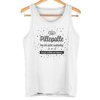 Trallala & Hopsassa Für Pillepalle Bin Ich Nicht Responsible For Tank Top - Geschenkecke