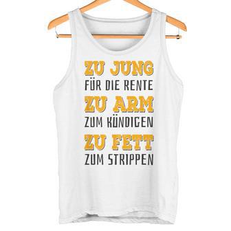 Zu Jung Für Rente Zu Arm Zum Kündigen Zu Fett Zum Strippen Gray Tank Top - Geschenkecke