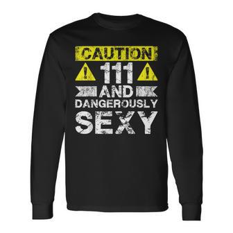 111 And Dangerously Sexy — Lustiger 111 Jahre Alter Junge Zum 111 Geburtstag Langarmshirts - Geschenkecke