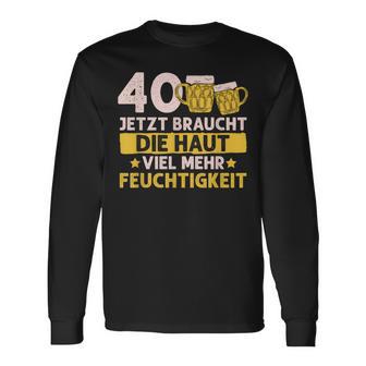 40 Braucht Die Haut Mehr Feuchtigkeit Birthday Langarmshirts - Geschenkecke