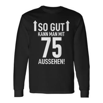 75Th Birthday Man 75 Years So Gut Kann Man Mit 75 Aussehen Langarmshirts - Geschenkecke