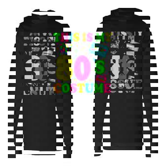 This Is My 80S Costume 1980 80S Party Outfit Long Sleeve T-Shirt - Thegiftio UK