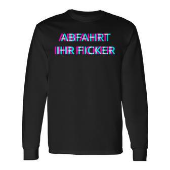 Abfahrt Ihr Ficker Festival Outfit Techno Partyillage Disco Langarmshirts - Geschenkecke