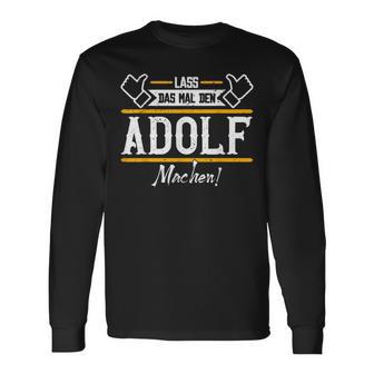 Adolf Lass Das Den Adolf Machen First Name S Langarmshirts - Seseable