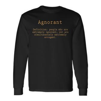 Agnorant Ignorant Plus Arrogant Long Sleeve T-Shirt - Monsterry