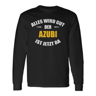 Alles Wird Gut Der Azubi Ist Jetzt Da Langarmshirts - Geschenkecke