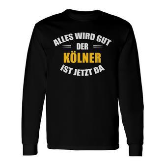 Alles Wird Gut Der Kölner Ist Jetzt Da Langarmshirts - Geschenkecke