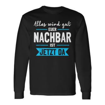 Alles Wird Gut Euer Nachbar Ist Jetzt Da Lieblingsnachbar Langarmshirts - Geschenkecke