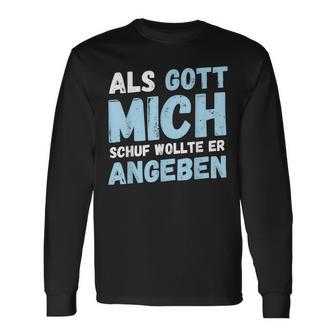 Als Gott Mich Schuf Wollte Er Angeben Langarmshirts - Geschenkecke