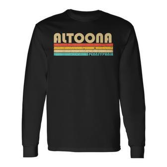 Altoona Pa Pennsylvania City Home Roots Retro 70S 80S Long Sleeve T-Shirt - Monsterry CA