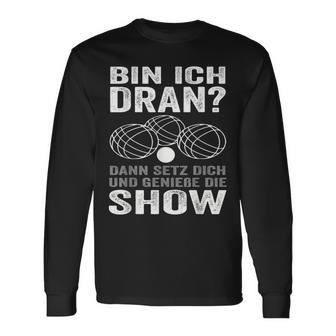 Bin Ich Dran Dann Setz Dich Und Genieße Die Show Boule Langarmshirts - Geschenkecke