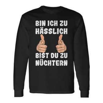 Bin Ich Zu Hässlich Bist Du Zu Nüchtern Party S Langarmshirts - Geschenkecke