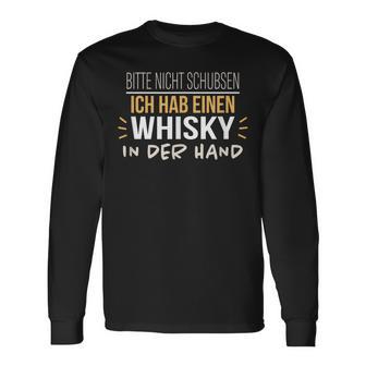 Bitte Nicht Schubsen Ich Hab Einen Whisky In Der Hand Humour German Langarmshirts - Geschenkecke