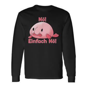 Blobfisch Nö Einfach Nö Blobfish Langarmshirts - Geschenkecke