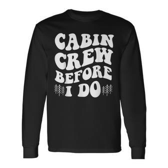 Cabin Crew Before I Do Mountain Bride Camping And Hiking Long Sleeve T-Shirt - Monsterry