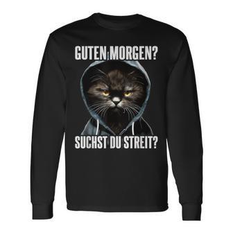 Cat Saying I Guten Morgen Suchst Du Streit Langarmshirts - Geschenkecke