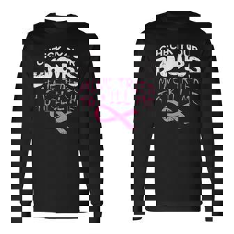 Check Your Boobs Mine Tried To Kill Me Breast Cancer Long Sleeve T-Shirt | Mazezy
