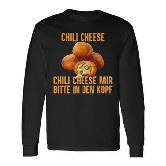 Chili Cheese Mir Bitte In Den Kopf Langarmshirts - Geschenkecke