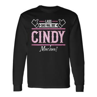 Cindy Lass Das Die Cindy Machen First Name S Langarmshirts - Geschenkecke