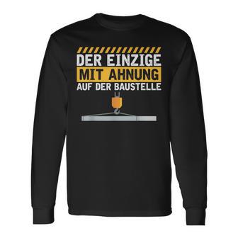 Construction Worker Der Einzige Mit Ahnung Baustelle Kran Bauherr Langarmshirts - Geschenkecke