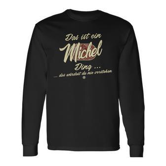 Das Ist Ein Michel Ding This Is A Michel Ding Langarmshirts - Geschenkecke