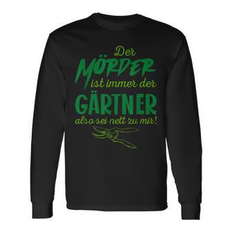 Der Killer Ist Immer Der Gärtner So Sei Nett Lustig Garten Langarmshirts - Geschenkecke