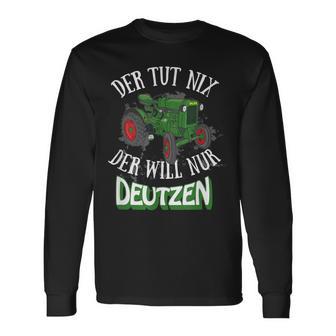 Der Tut Nix Der Will Nur Deutzen Tractor Farmer Farmer Langarmshirts - Geschenkecke