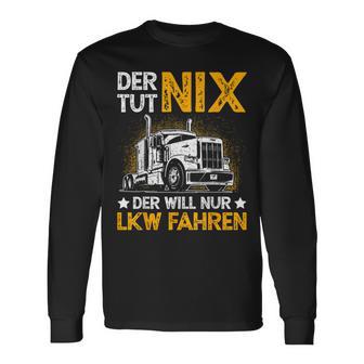 Der Tut Nix Der Will Nur Lkw Fahren The Tut Nix Der Will Langarmshirts - Geschenkecke