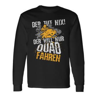 Der Tut Nix Der Will Nur Quad Fahren Atv 4X4 Motif Langarmshirts - Geschenkecke