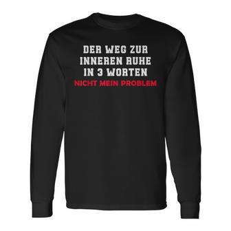 Der Weg Zur Inneren Ruhe In 3 Worten Not My Problem Langarmshirts - Geschenkecke