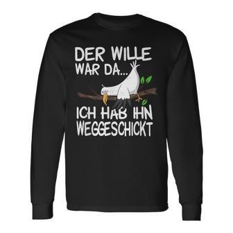 Der Wille War Da Ich Hab Ihn Weggeschickt Langarmshirts - Geschenkecke